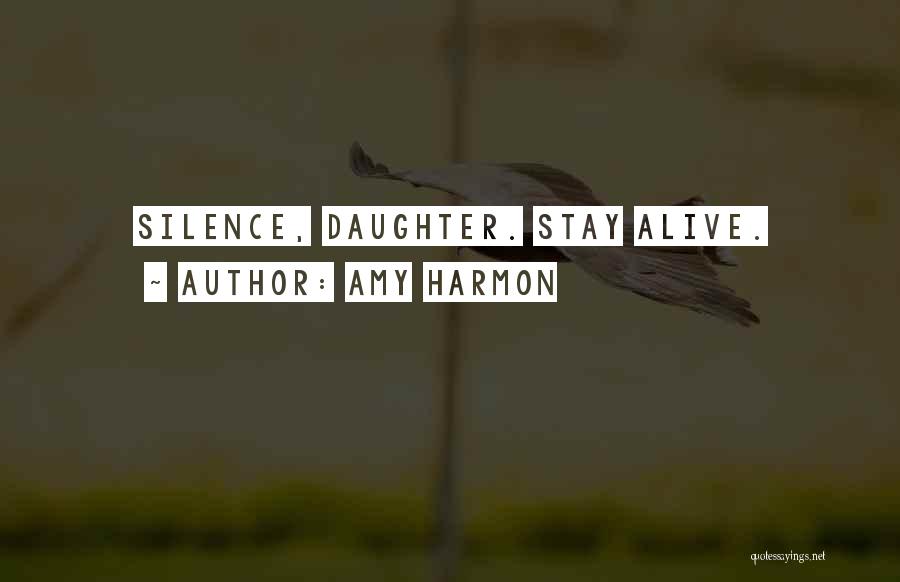 Amy Harmon Quotes: Silence, Daughter. Stay Alive.