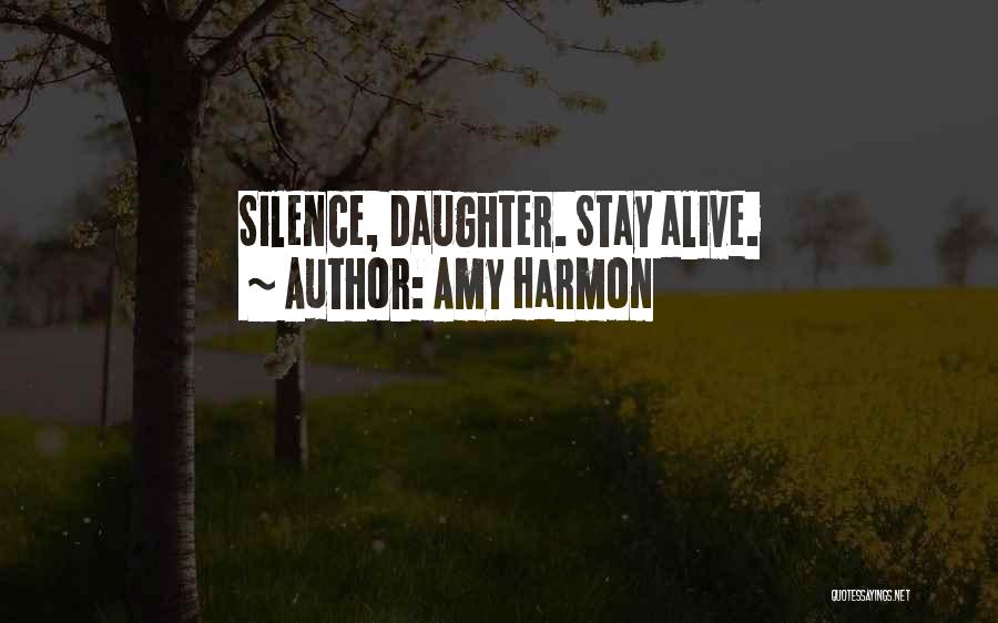 Amy Harmon Quotes: Silence, Daughter. Stay Alive.