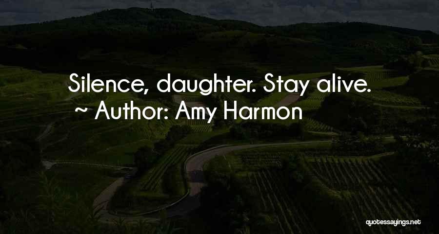 Amy Harmon Quotes: Silence, Daughter. Stay Alive.