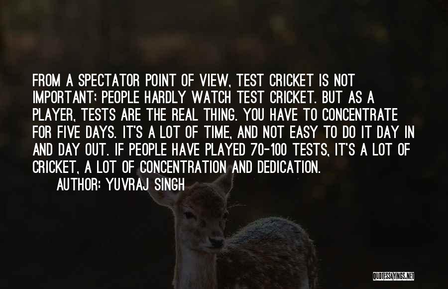 Yuvraj Singh Quotes: From A Spectator Point Of View, Test Cricket Is Not Important; People Hardly Watch Test Cricket. But As A Player,