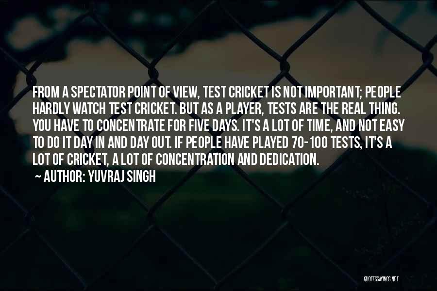 Yuvraj Singh Quotes: From A Spectator Point Of View, Test Cricket Is Not Important; People Hardly Watch Test Cricket. But As A Player,