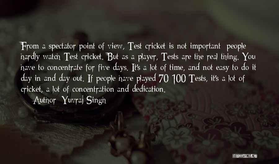 Yuvraj Singh Quotes: From A Spectator Point Of View, Test Cricket Is Not Important; People Hardly Watch Test Cricket. But As A Player,