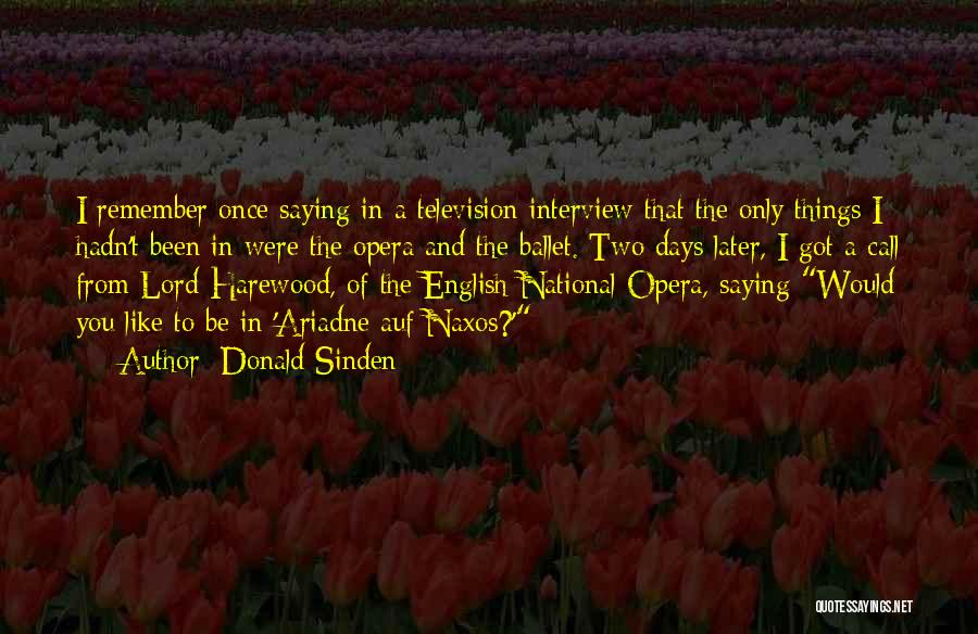 Donald Sinden Quotes: I Remember Once Saying In A Television Interview That The Only Things I Hadn't Been In Were The Opera And