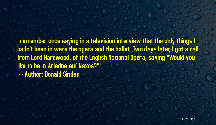 Donald Sinden Quotes: I Remember Once Saying In A Television Interview That The Only Things I Hadn't Been In Were The Opera And