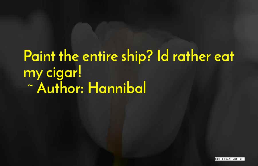 Hannibal Quotes: Paint The Entire Ship? Id Rather Eat My Cigar!