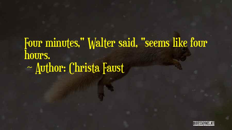 Christa Faust Quotes: Four Minutes, Walter Said, Seems Like Four Hours.