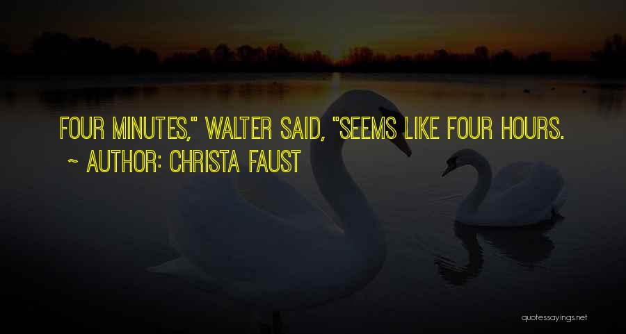 Christa Faust Quotes: Four Minutes, Walter Said, Seems Like Four Hours.