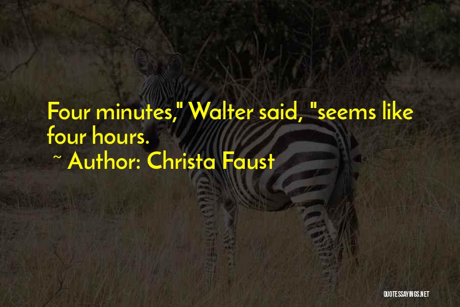 Christa Faust Quotes: Four Minutes, Walter Said, Seems Like Four Hours.