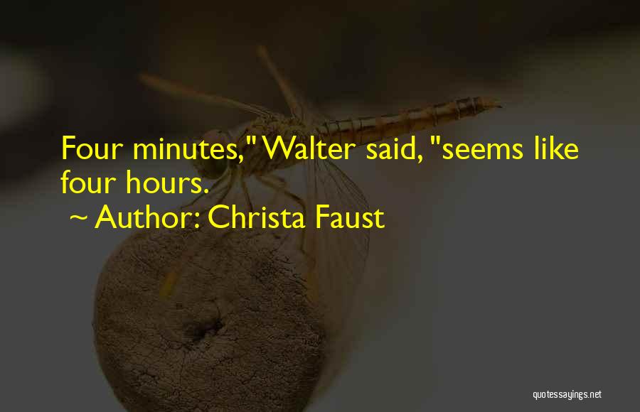 Christa Faust Quotes: Four Minutes, Walter Said, Seems Like Four Hours.