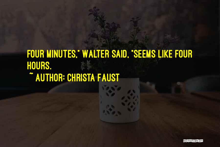 Christa Faust Quotes: Four Minutes, Walter Said, Seems Like Four Hours.