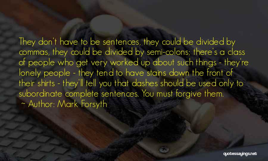 Mark Forsyth Quotes: They Don't Have To Be Sentences, They Could Be Divided By Commas, They Could Be Divided By Semi-colons; There's A