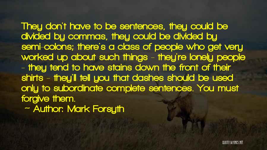 Mark Forsyth Quotes: They Don't Have To Be Sentences, They Could Be Divided By Commas, They Could Be Divided By Semi-colons; There's A