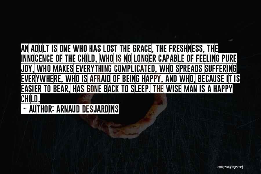 Arnaud Desjardins Quotes: An Adult Is One Who Has Lost The Grace, The Freshness, The Innocence Of The Child, Who Is No Longer