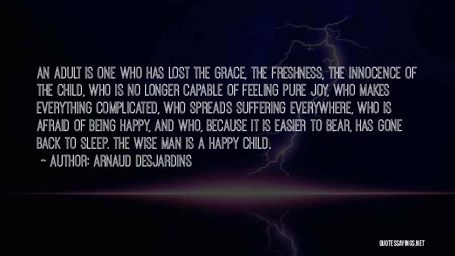 Arnaud Desjardins Quotes: An Adult Is One Who Has Lost The Grace, The Freshness, The Innocence Of The Child, Who Is No Longer