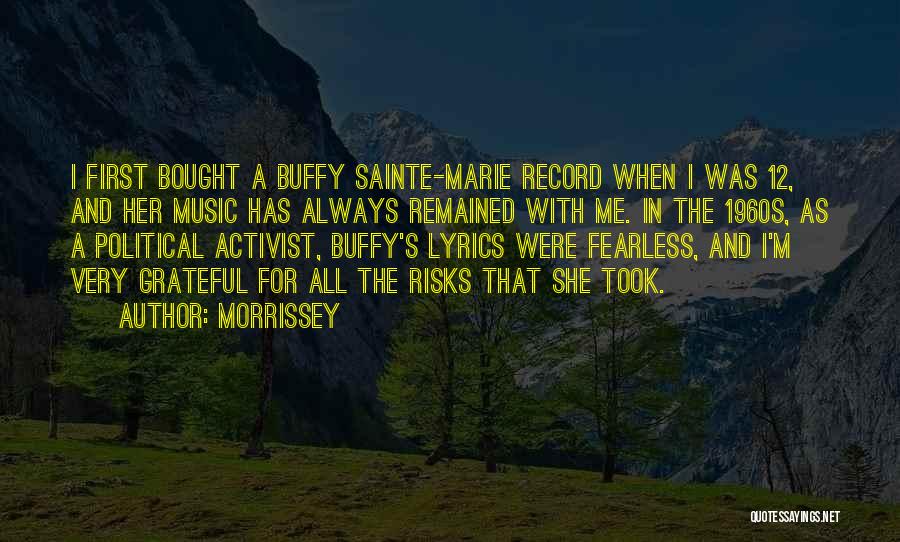 Morrissey Quotes: I First Bought A Buffy Sainte-marie Record When I Was 12, And Her Music Has Always Remained With Me. In