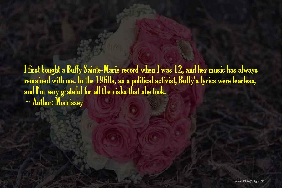 Morrissey Quotes: I First Bought A Buffy Sainte-marie Record When I Was 12, And Her Music Has Always Remained With Me. In