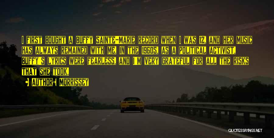 Morrissey Quotes: I First Bought A Buffy Sainte-marie Record When I Was 12, And Her Music Has Always Remained With Me. In