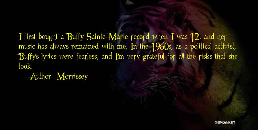 Morrissey Quotes: I First Bought A Buffy Sainte-marie Record When I Was 12, And Her Music Has Always Remained With Me. In