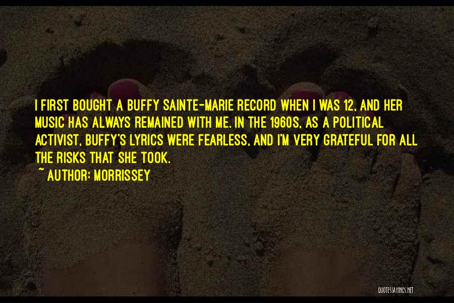 Morrissey Quotes: I First Bought A Buffy Sainte-marie Record When I Was 12, And Her Music Has Always Remained With Me. In