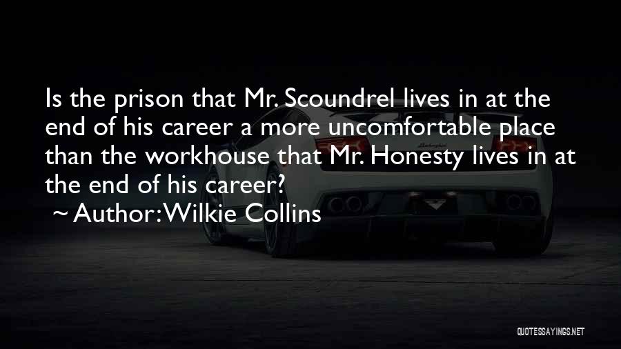 Wilkie Collins Quotes: Is The Prison That Mr. Scoundrel Lives In At The End Of His Career A More Uncomfortable Place Than The