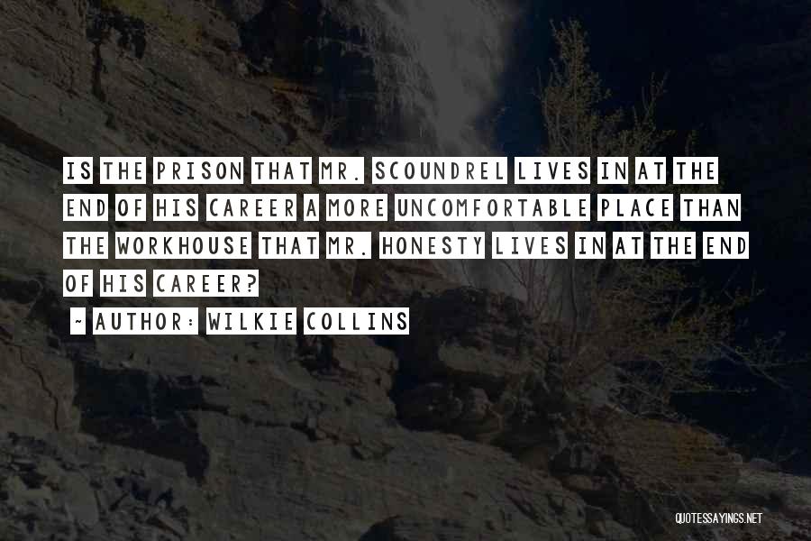 Wilkie Collins Quotes: Is The Prison That Mr. Scoundrel Lives In At The End Of His Career A More Uncomfortable Place Than The