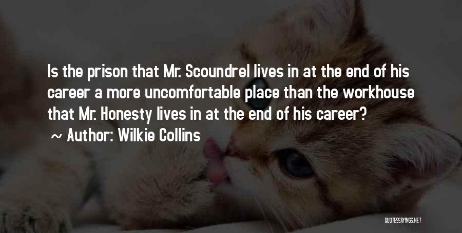 Wilkie Collins Quotes: Is The Prison That Mr. Scoundrel Lives In At The End Of His Career A More Uncomfortable Place Than The