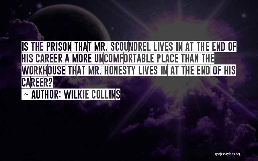 Wilkie Collins Quotes: Is The Prison That Mr. Scoundrel Lives In At The End Of His Career A More Uncomfortable Place Than The