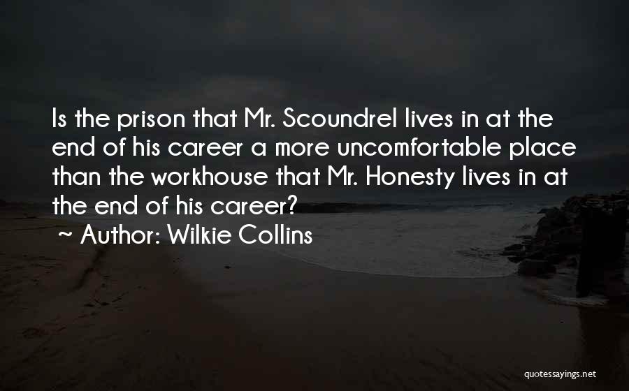 Wilkie Collins Quotes: Is The Prison That Mr. Scoundrel Lives In At The End Of His Career A More Uncomfortable Place Than The