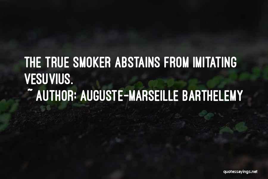 Auguste-Marseille Barthelemy Quotes: The True Smoker Abstains From Imitating Vesuvius.