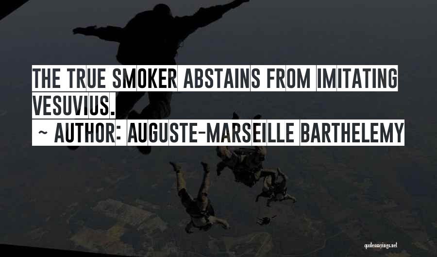 Auguste-Marseille Barthelemy Quotes: The True Smoker Abstains From Imitating Vesuvius.