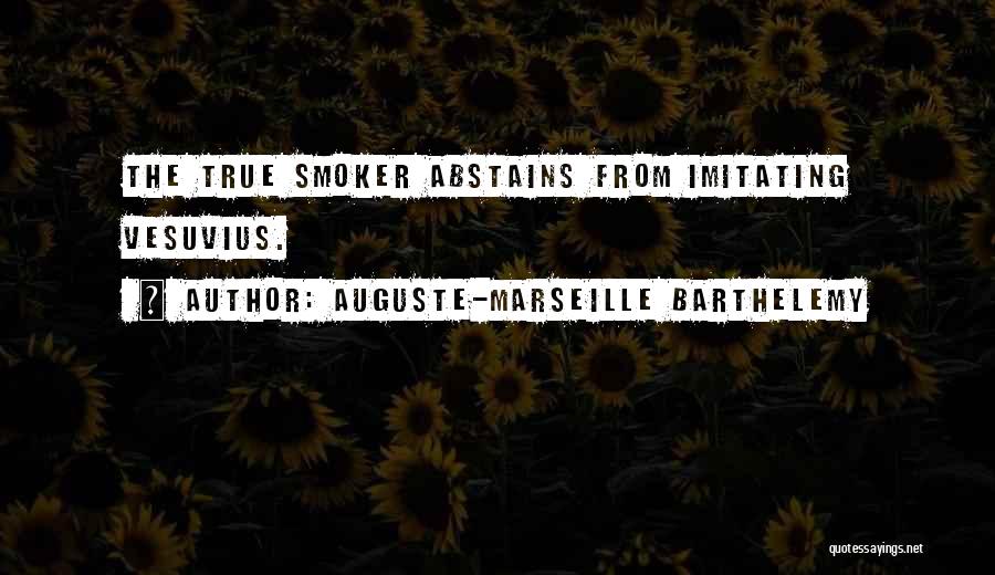 Auguste-Marseille Barthelemy Quotes: The True Smoker Abstains From Imitating Vesuvius.