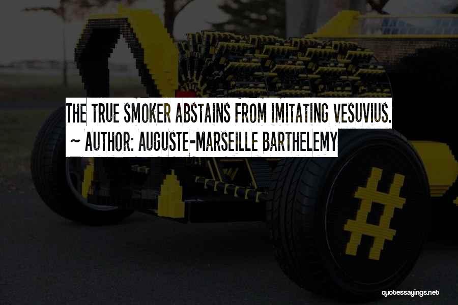 Auguste-Marseille Barthelemy Quotes: The True Smoker Abstains From Imitating Vesuvius.