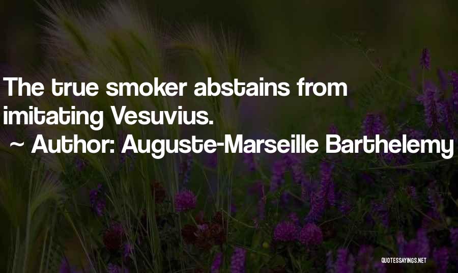 Auguste-Marseille Barthelemy Quotes: The True Smoker Abstains From Imitating Vesuvius.