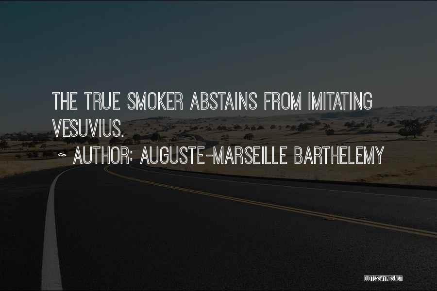 Auguste-Marseille Barthelemy Quotes: The True Smoker Abstains From Imitating Vesuvius.