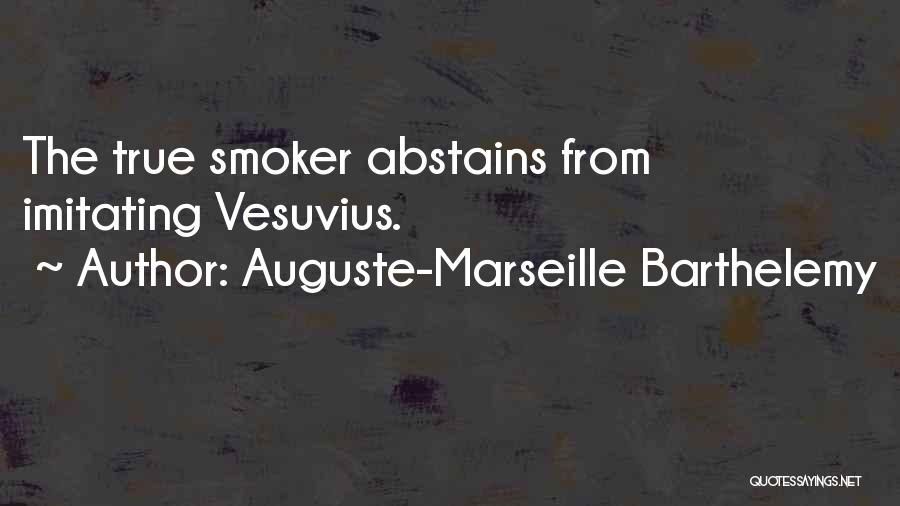 Auguste-Marseille Barthelemy Quotes: The True Smoker Abstains From Imitating Vesuvius.