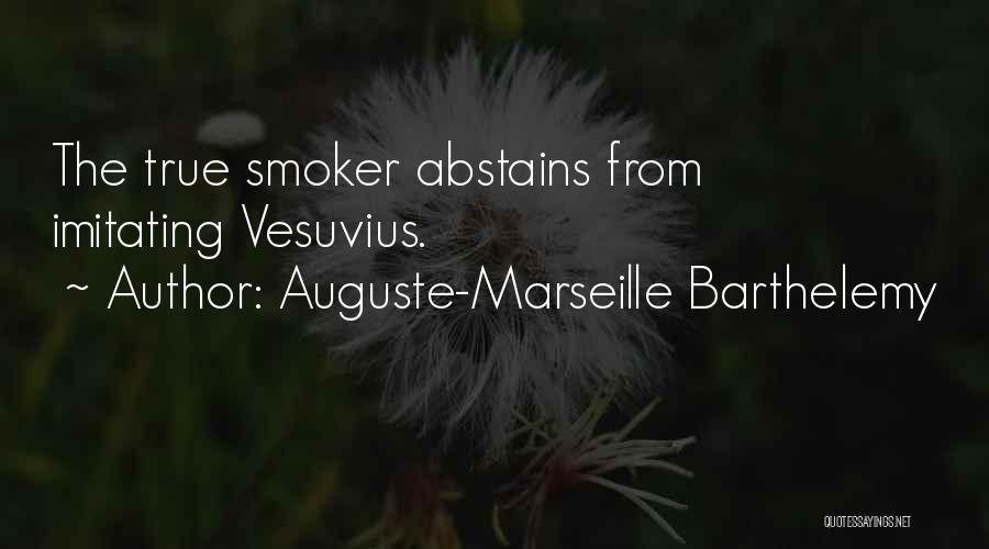 Auguste-Marseille Barthelemy Quotes: The True Smoker Abstains From Imitating Vesuvius.