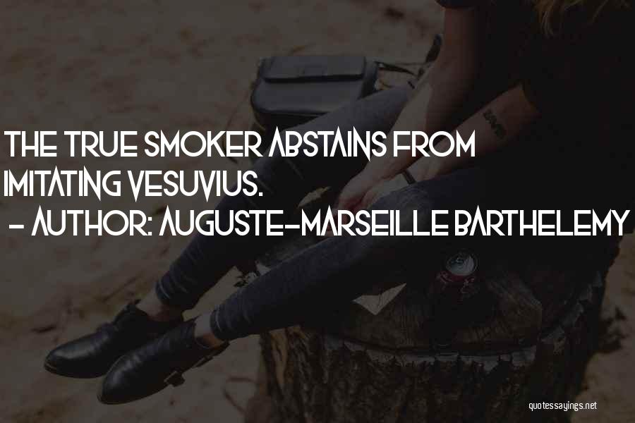 Auguste-Marseille Barthelemy Quotes: The True Smoker Abstains From Imitating Vesuvius.