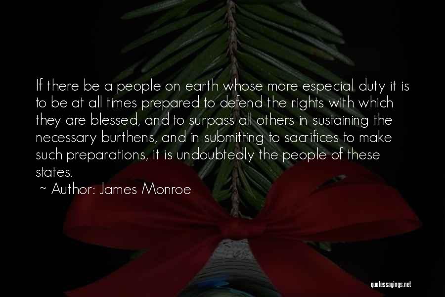 James Monroe Quotes: If There Be A People On Earth Whose More Especial Duty It Is To Be At All Times Prepared To