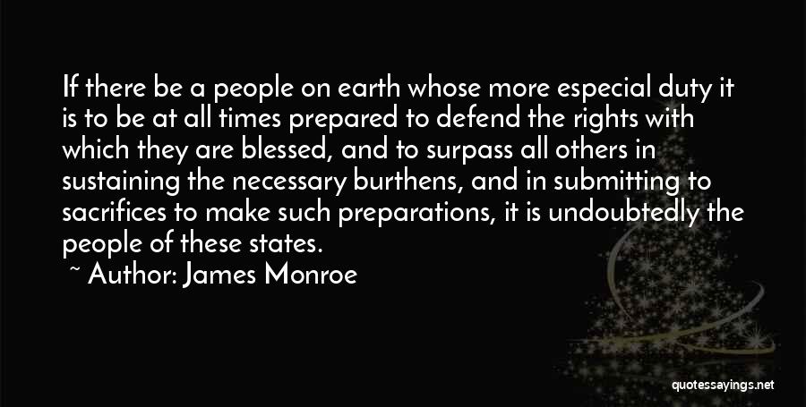 James Monroe Quotes: If There Be A People On Earth Whose More Especial Duty It Is To Be At All Times Prepared To