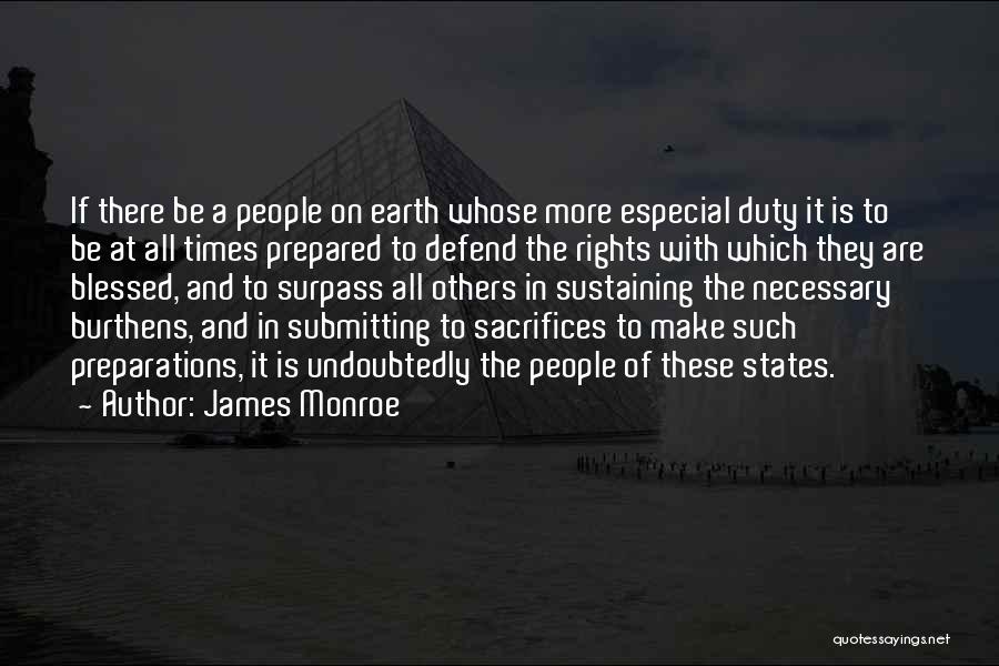 James Monroe Quotes: If There Be A People On Earth Whose More Especial Duty It Is To Be At All Times Prepared To