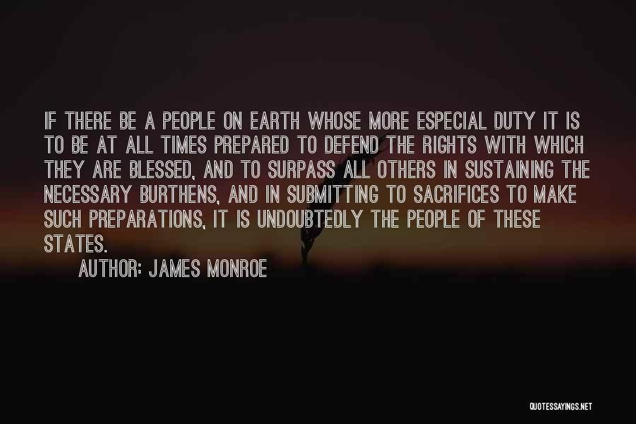 James Monroe Quotes: If There Be A People On Earth Whose More Especial Duty It Is To Be At All Times Prepared To