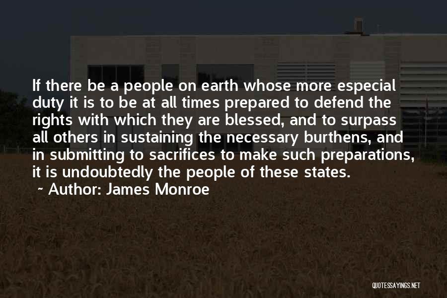 James Monroe Quotes: If There Be A People On Earth Whose More Especial Duty It Is To Be At All Times Prepared To