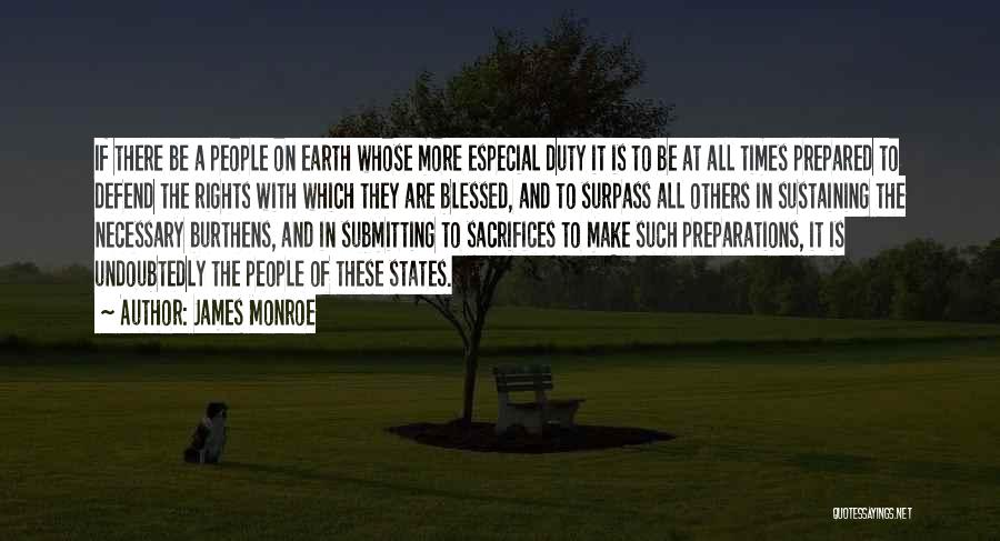 James Monroe Quotes: If There Be A People On Earth Whose More Especial Duty It Is To Be At All Times Prepared To