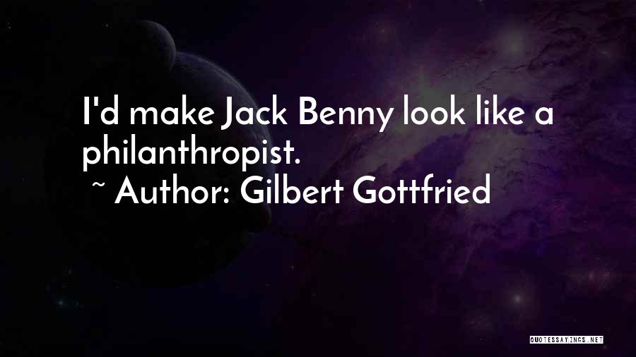Gilbert Gottfried Quotes: I'd Make Jack Benny Look Like A Philanthropist.