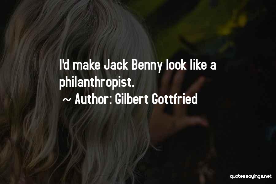 Gilbert Gottfried Quotes: I'd Make Jack Benny Look Like A Philanthropist.