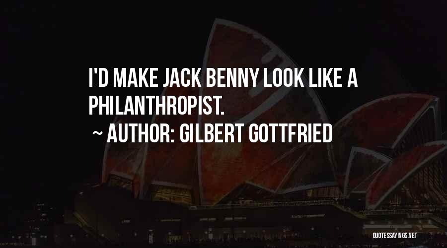 Gilbert Gottfried Quotes: I'd Make Jack Benny Look Like A Philanthropist.