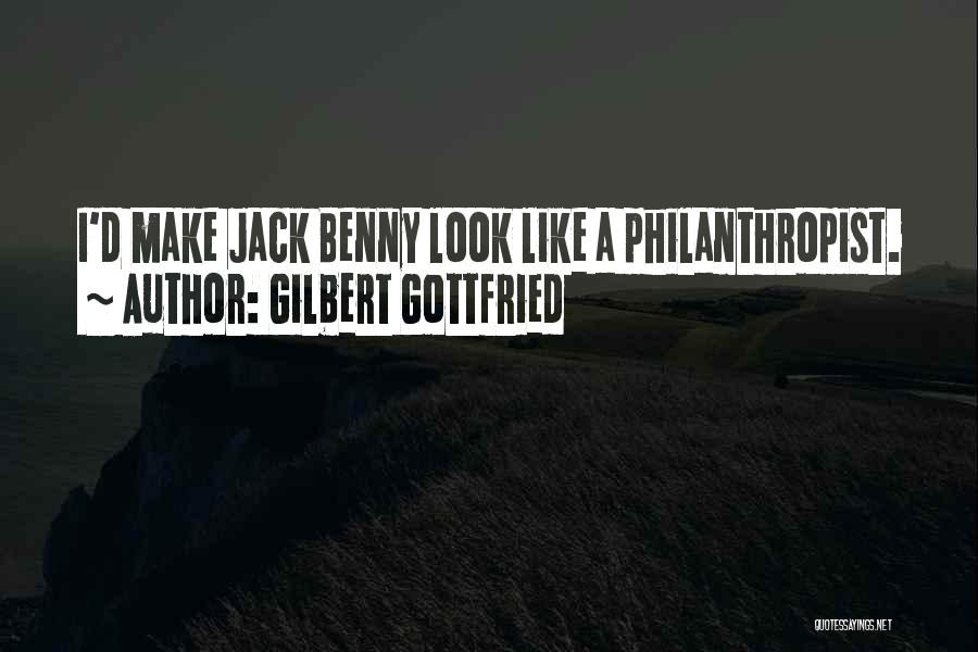 Gilbert Gottfried Quotes: I'd Make Jack Benny Look Like A Philanthropist.