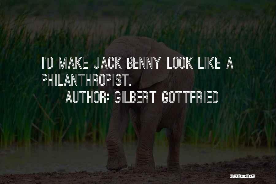 Gilbert Gottfried Quotes: I'd Make Jack Benny Look Like A Philanthropist.