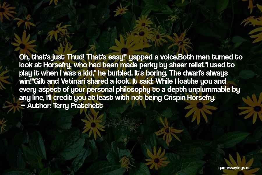 Terry Pratchett Quotes: Oh, That's Just Thud! That's Easy! Yapped A Voice.both Men Turned To Look At Horsefry, Who Had Been Made Perky