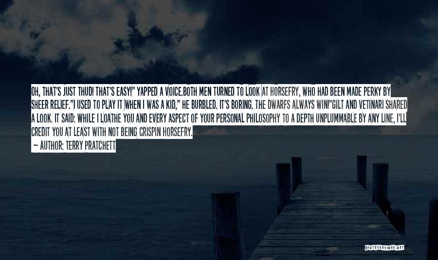 Terry Pratchett Quotes: Oh, That's Just Thud! That's Easy! Yapped A Voice.both Men Turned To Look At Horsefry, Who Had Been Made Perky
